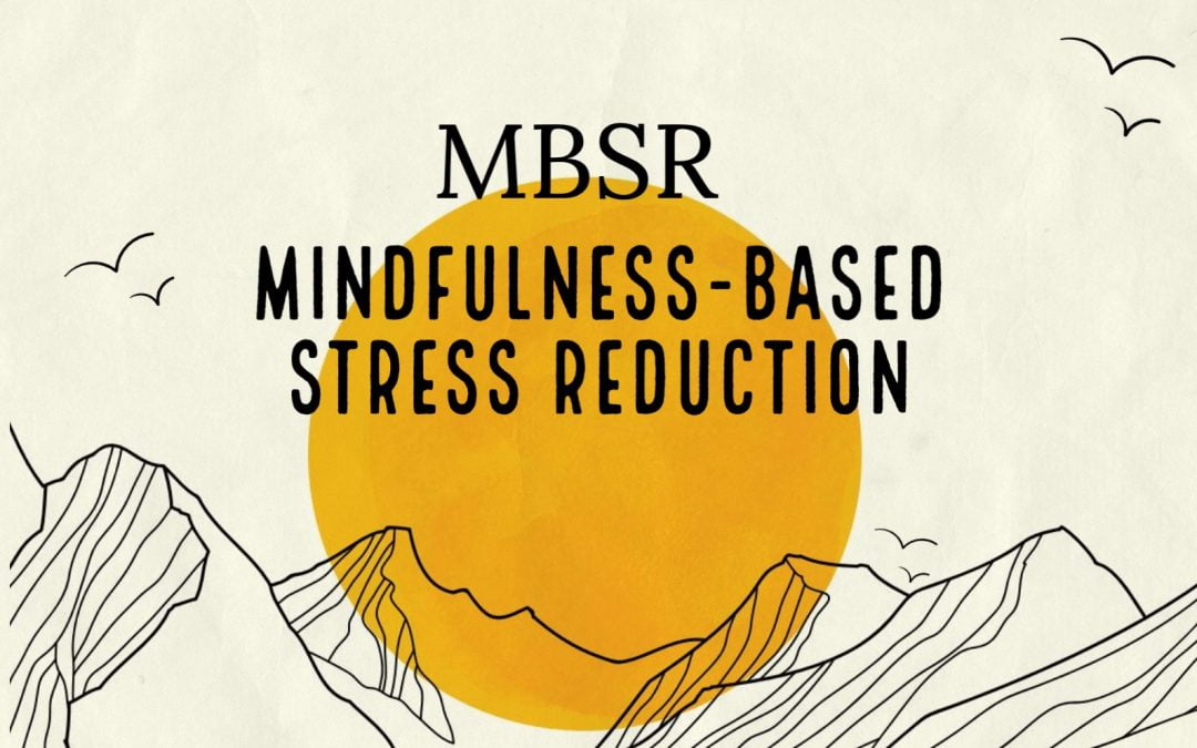 Mindfulness-Based Stress Reduction (MBSR): A Comprehensive Guide